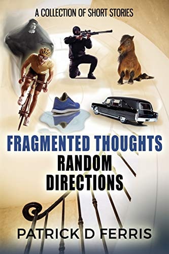 Fragmented Thoughts Random Directions A Collection of Short Stories
