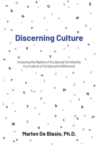 Discerning Culture Knowing the Depths of Scriptural Christianity in a Culture of Scriptural Indifference