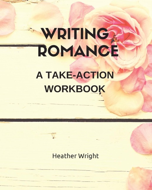 Writing Romance: A Take-Action Workbook