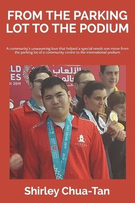 From The Parking Lot To The Podium: A communitys unwavering love that helped a special needs son move from the parking lot of a community centre to the international podium