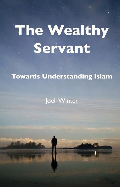 The Wealthy Servant: Towards Understanding Islam