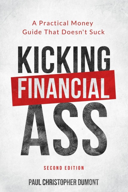 Kicking Financial Ass: A Practical Money Guide That Doesnt Suck
