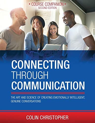 Connecting Through Communication The Art and Science of Creating Emotionally Intelligent, Genuine Conversations