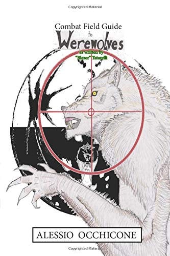 Combat Field Guide to Werewolves as Written by "Blazer" Tatarelli