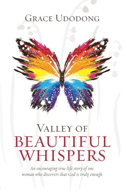 Valley of Beautiful Whispers: An Encouraging True-Life Story of One Woman Who Discovers That God Is Truly Enough