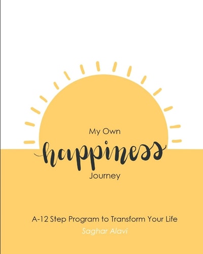 My Own Happiness Journey A 12-Step Program to Transform Your Life
