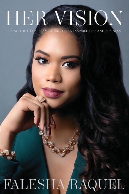 Her Vision: USING THE D.I.V.A. FRAMEWORK FOR AN INSPIRED LIFE AND BUSINESS