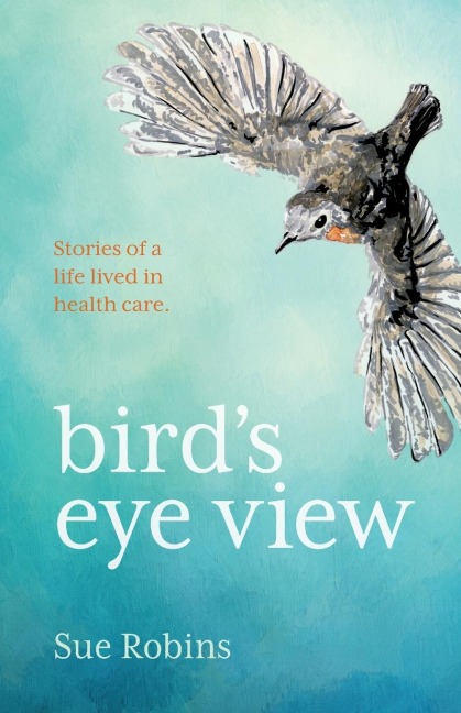 Birds Eye View: Stories of a life lived in health care