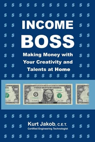 Income Boss Making Money with Your Creativity and Talents at Home