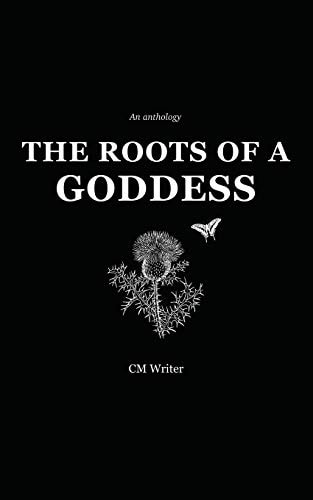 The Roots of a Goddess An Anthology
