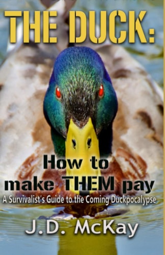The Duck How to Make THEM Pay: A Survivalists Guide to the Coming Duckpocalypse
