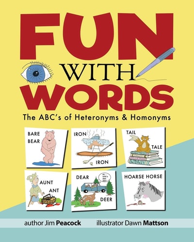 Fun With Words The ABC's of Heteronyms & Homonyms