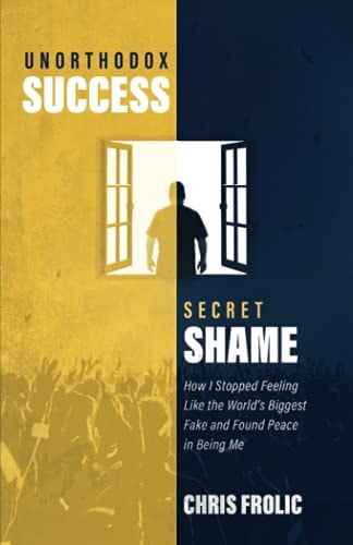 Unorthodox Success, Secret Shame How I Stopped Feeling Like the World's Biggest Fake and Found Peace in Being Me