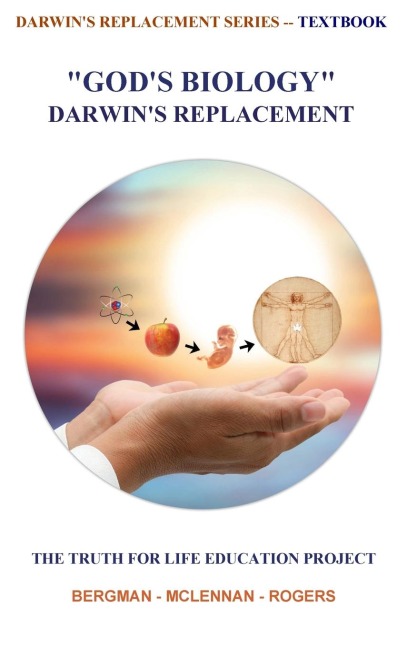 GOD'S BIOLOGY - DARWIN'S REPLACEMENT: THE TRUTH FOR LIFE EDUCATION PROJECT
