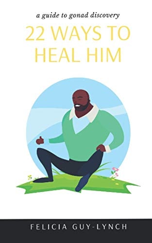22 Ways to Heal Him A Guide to Gonad Discovery