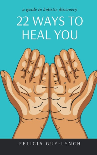 22 Ways to Heal You A Guide to Holistic Discovery