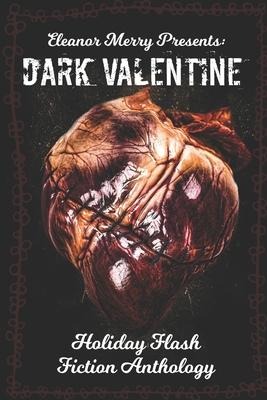Dark Valentine Holiday Horror Collection A Flash Fiction Anthology