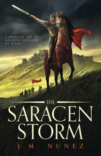 The Saracen Storm A Novel of the Moorish Invasion of Spain