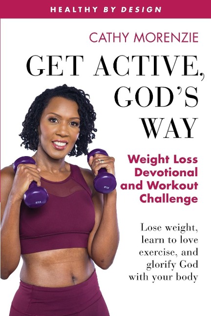 Get Active, Gods Way: Weight Loss Devotional and Workout Challenge: Lose weight, learn to love exercise, and glorify God with your body