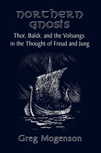 Northern Gnosis Thor, Baldr, and the Volsungs in the Thought of Freud and Jung