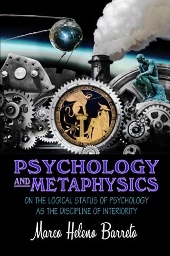 Psychology and Metaphysics On the Logical Status of Psychology as the Discipline of Interiority