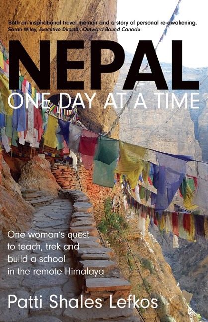 Nepal One Day at a Time: One womans quest to teach, trek and build a school in the remote Himalaya