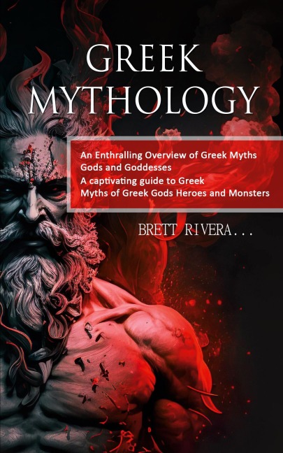 Greek Mythology: An Enthralling Overview of Greek Myths Gods and Goddesses (A captivating guide to Greek Myths of Greek Gods Heroes and Monsters)