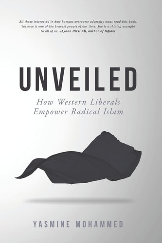 Unveiled How Western Liberals Empower Radical Islam