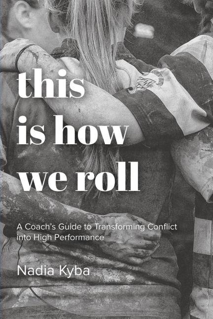 This Is How We Roll: A Coachs Guide to Transforming Conflict into High Performance