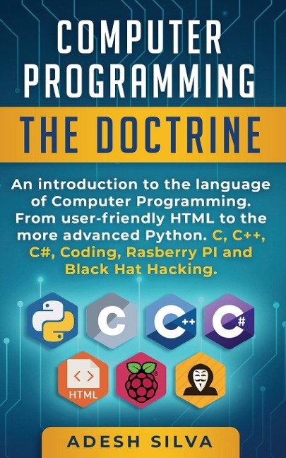 Computer Programming The Doctrine: An introduction to the language of computer programming. From user-friendly HTML to the more advanced Python. C, C++,C#, Coding, Rasberry PI and Black Hat Hacking