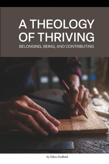 A Theology of Thriving: Belonging, Being, and Contributing