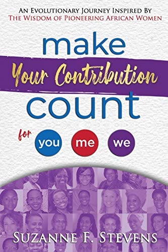 Make Your Contribution Count for You, Me, We An Evolutionary Journey Inspired by the Wisdom of Pioneering African Women