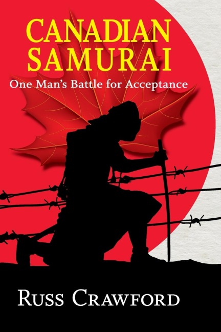 Canadian Samurai: One Mans Battle for Acceptance