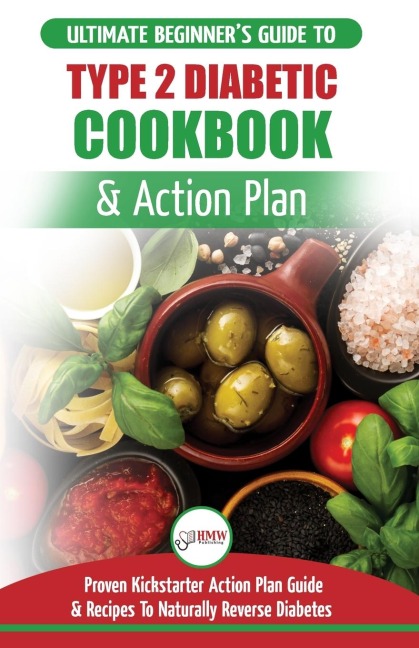 Type 2 Diabetes Cookbook & Action Plan: The Ultimate Beginners Diabetic Diet Cookbook & Kickstarter Action Plan Guide to Naturally Reverse Diabetes + Proven, Easy & Healthy Type 2 Diabetic Recipes