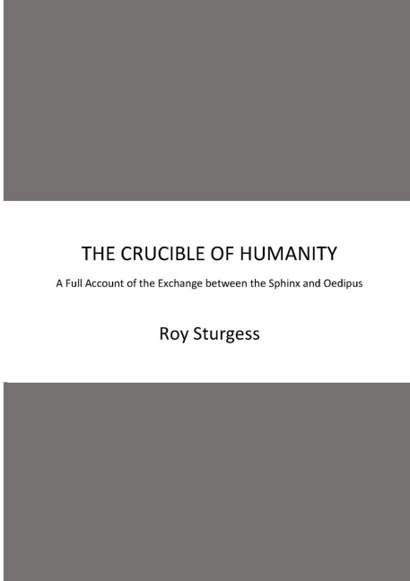 THE CRUCIBLE OF HUMANITY: A Full Account of the Exchange between the Sphinx and Oedipus