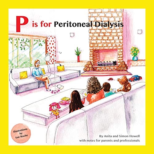 P is for Peritoneal Dialysis With Notes for Parents and Professionals
