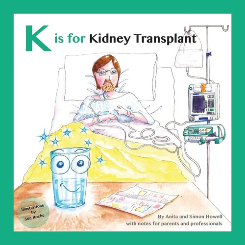 K Is for Kidney Transplant With Notes for Parents and Professionals