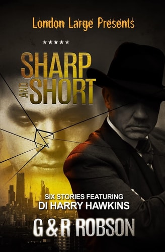 London Large - Sharp and Short Six Stories Featuring Detective Inspector Harry Hawkins