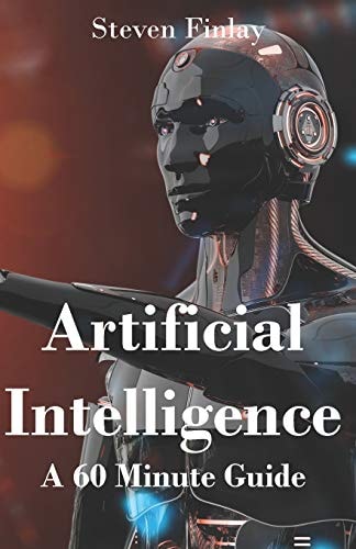 Artificial Intelligence A 60 Minute Guide