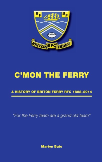 Cmon the Ferry: A history of Briton Ferry RFC 1888-2014