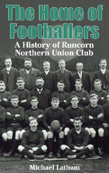 The Home of Footballers: A History of Runcorn Northern Union Club