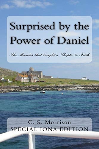 Surprised by the Power of Daniel (Special Iona Edition) The Miracles that Brought a Skeptic to Faith