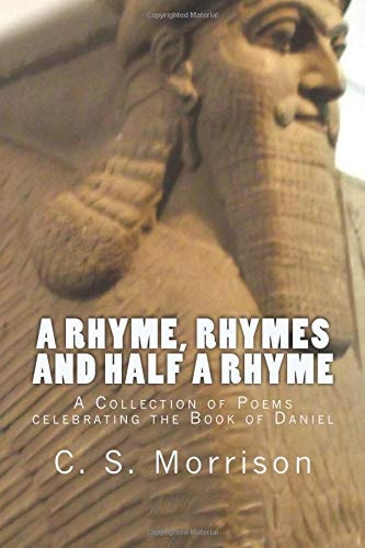 A Rhyme, Rhymes and Half a Rhyme (UK Edition) A Collection of Poems Celebrating the Book of Daniel