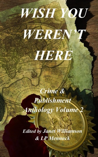 Wish You Werent Here: Crime & Publishment Anthology Vol 2