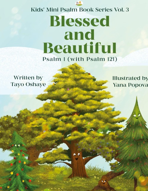 Blessed and Beautiful: An Inspirational Christian Book for Kids About Psalm 1 and Psalm 121 [with Morals About Self-Acceptance, Understanding God, and Friendship]