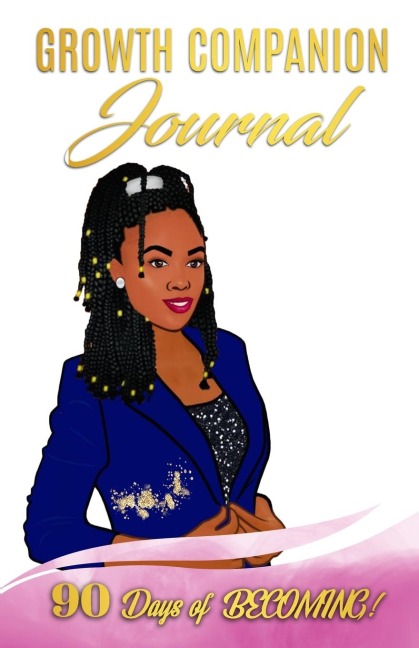 GROWTH COMPANION JOURNAL: 90 Days of Becoming (Soft Cover)