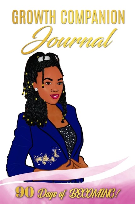 GROWTH COMPANION JOURNAL: 90 Days of Becoming
