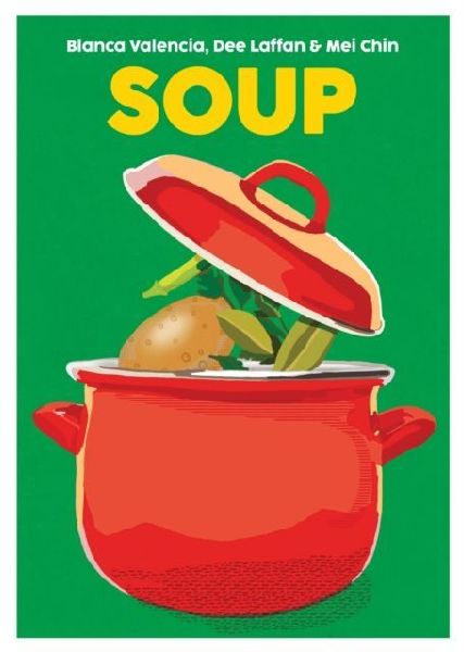 Soup: Recipes to Comfort, Soothe and Savour