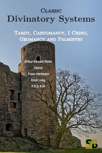 Classic Divinatory Systems Tarot, Cartomancy, I Ching, Geomancy and Palmistry