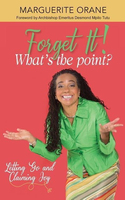 Forget It; Whats The Point?: Letting Go and Claiming Joy